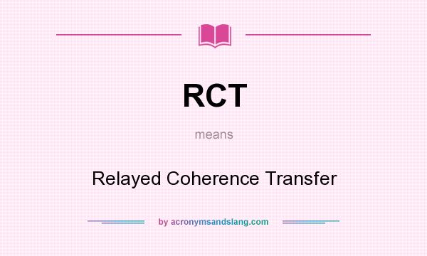 What does RCT mean? It stands for Relayed Coherence Transfer