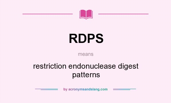 What does RDPS mean? It stands for restriction endonuclease digest patterns