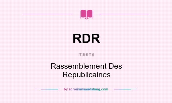 What does RDR mean? It stands for Rassemblement Des Republicaines