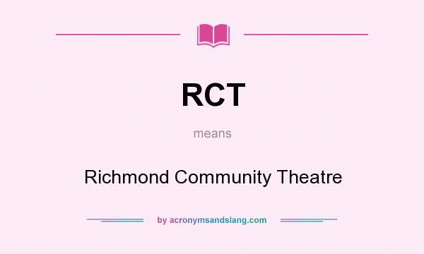What does RCT mean? It stands for Richmond Community Theatre