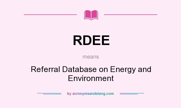 What does RDEE mean? It stands for Referral Database on Energy and Environment