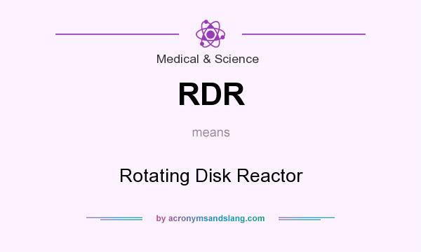 What does RDR mean? It stands for Rotating Disk Reactor