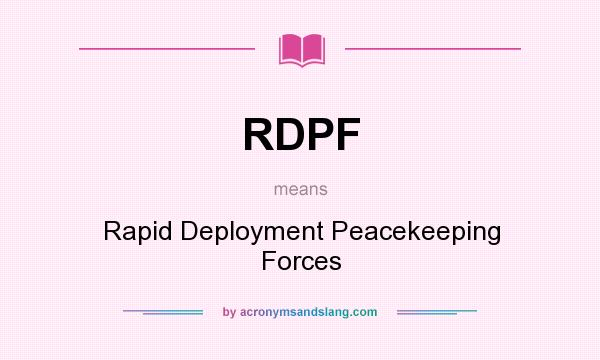 What does RDPF mean? It stands for Rapid Deployment Peacekeeping Forces