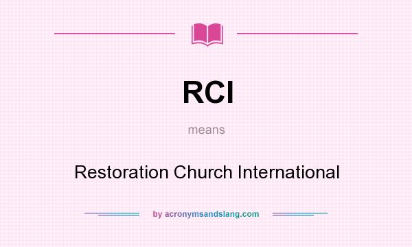 What does RCI mean? It stands for Restoration Church International
