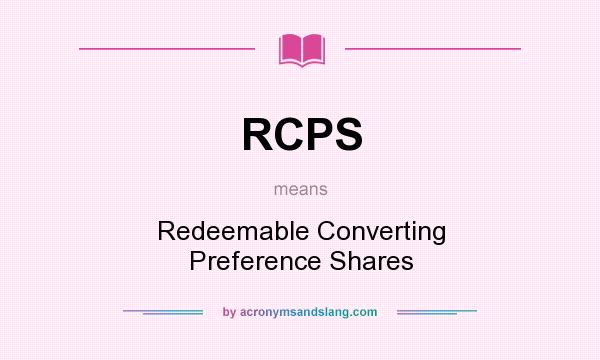 What does RCPS mean? It stands for Redeemable Converting Preference Shares