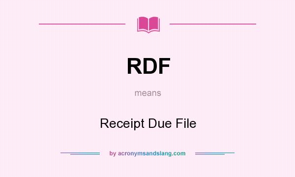 What does RDF mean? It stands for Receipt Due File