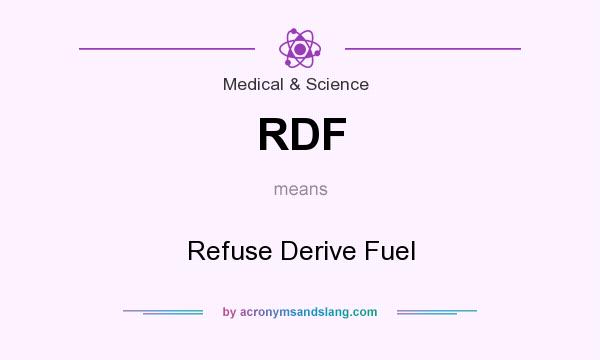What does RDF mean? It stands for Refuse Derive Fuel