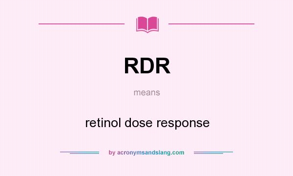 What does RDR mean? It stands for retinol dose response