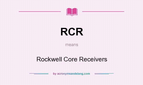 What does RCR mean? It stands for Rockwell Core Receivers