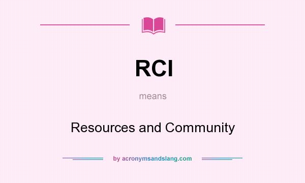 What does RCI mean? It stands for Resources and Community