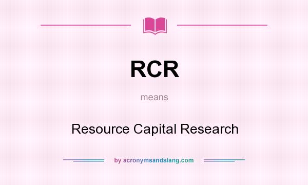 What does RCR mean? It stands for Resource Capital Research