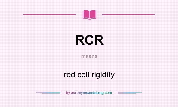 What does RCR mean? It stands for red cell rigidity