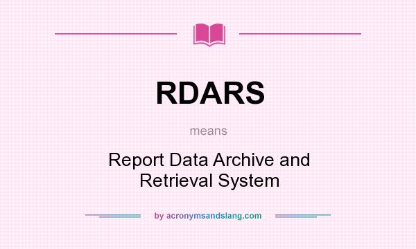 What does RDARS mean? It stands for Report Data Archive and Retrieval System
