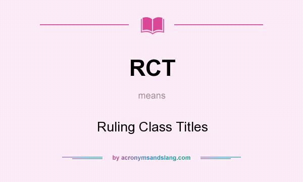 What does RCT mean? It stands for Ruling Class Titles