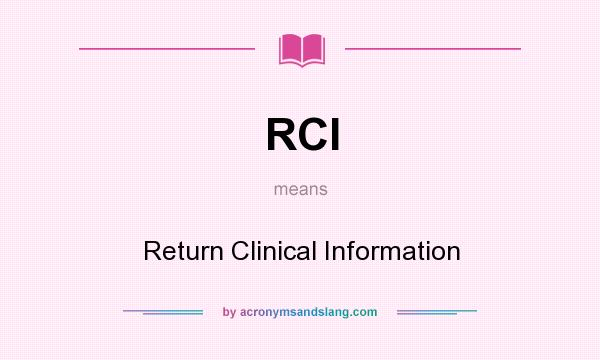 What does RCI mean? It stands for Return Clinical Information