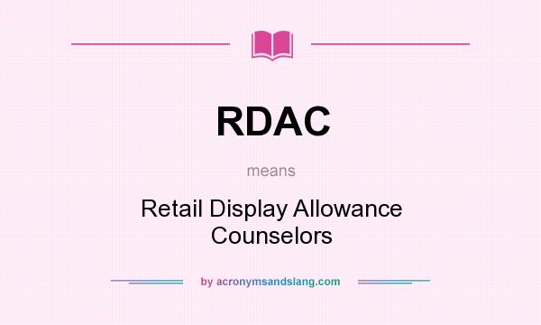 What does RDAC mean? It stands for Retail Display Allowance Counselors