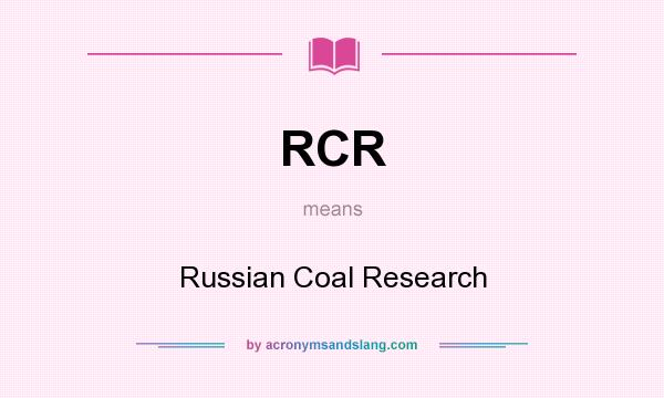 What does RCR mean? It stands for Russian Coal Research
