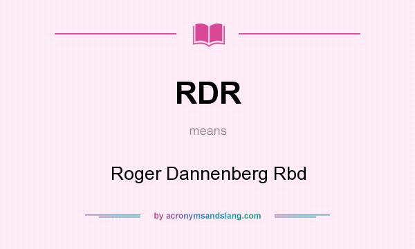 What does RDR mean? It stands for Roger Dannenberg Rbd