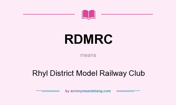 What does RDMRC mean? It stands for Rhyl District Model Railway Club