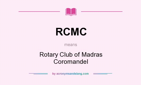 What does RCMC mean? It stands for Rotary Club of Madras Coromandel