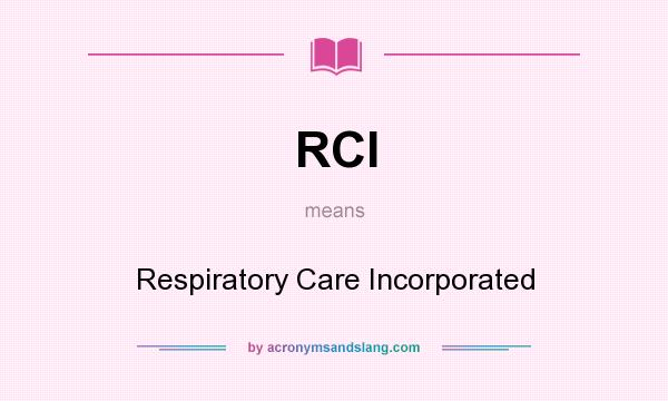What does RCI mean? It stands for Respiratory Care Incorporated