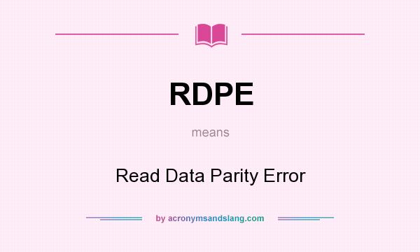 What does RDPE mean? It stands for Read Data Parity Error