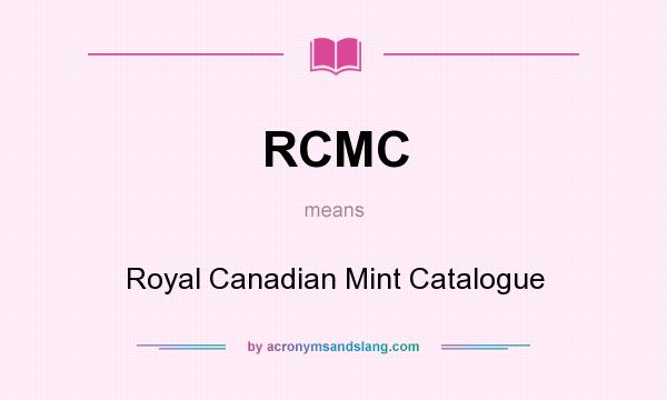 What does RCMC mean? It stands for Royal Canadian Mint Catalogue