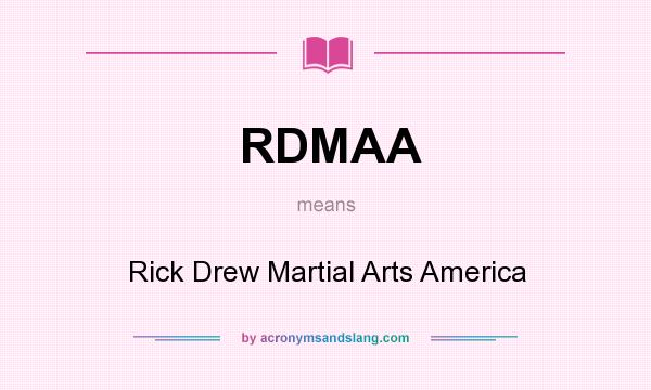 What does RDMAA mean? It stands for Rick Drew Martial Arts America