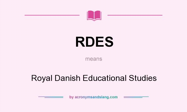 What does RDES mean? It stands for Royal Danish Educational Studies