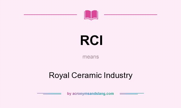 What does RCI mean? It stands for Royal Ceramic Industry