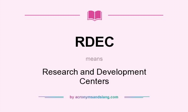 What does RDEC mean? It stands for Research and Development Centers