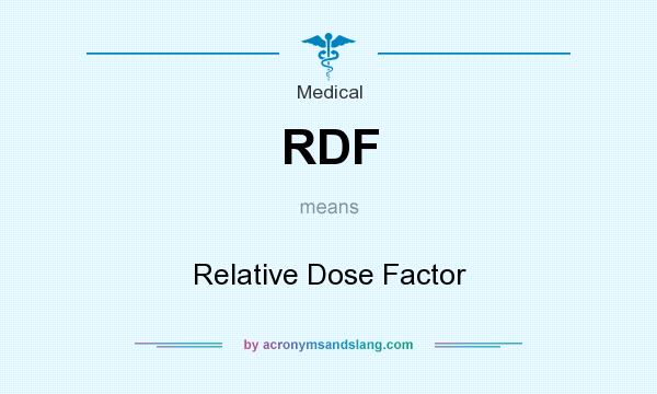 What does RDF mean? It stands for Relative Dose Factor