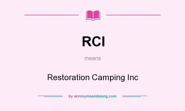 What does RCI mean? It stands for Restoration Camping Inc