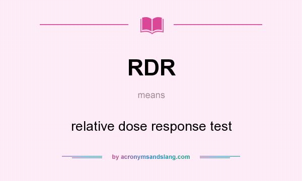 What does RDR mean? It stands for relative dose response test