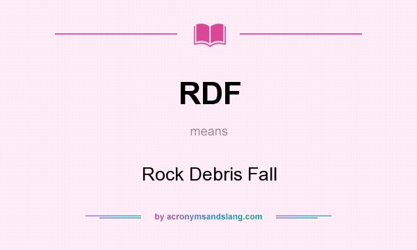 What does RDF mean? It stands for Rock Debris Fall