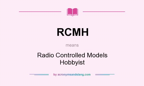 What does RCMH mean? It stands for Radio Controlled Models Hobbyist