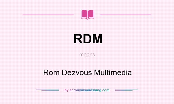 What does RDM mean? It stands for Rom Dezvous Multimedia