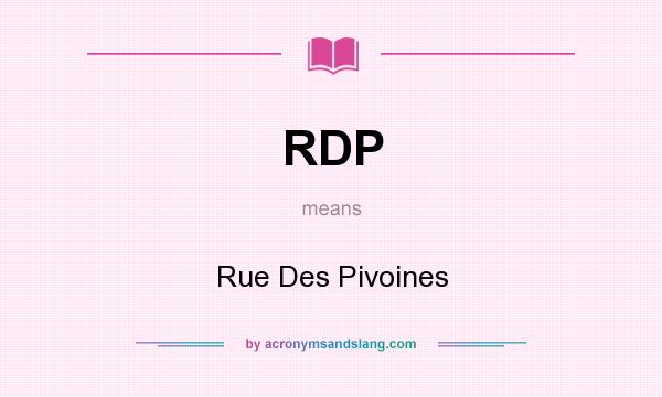 What does RDP mean? It stands for Rue Des Pivoines