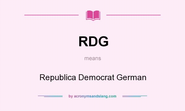 What does RDG mean? It stands for Republica Democrat German
