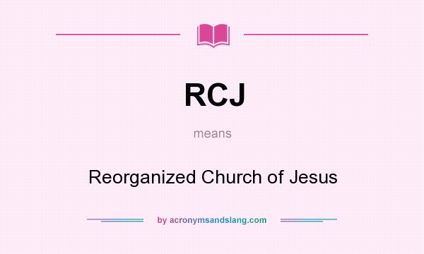 What does RCJ mean? It stands for Reorganized Church of Jesus