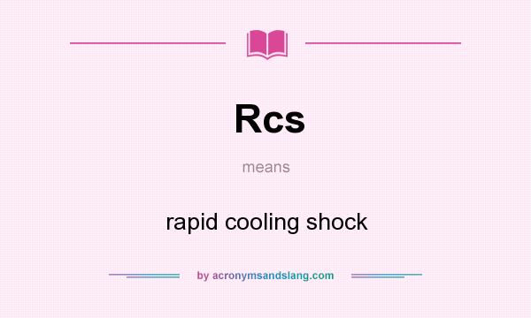 What does Rcs mean? It stands for rapid cooling shock