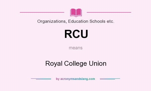 What does RCU mean? It stands for Royal College Union