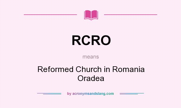 What does RCRO mean? It stands for Reformed Church in Romania Oradea