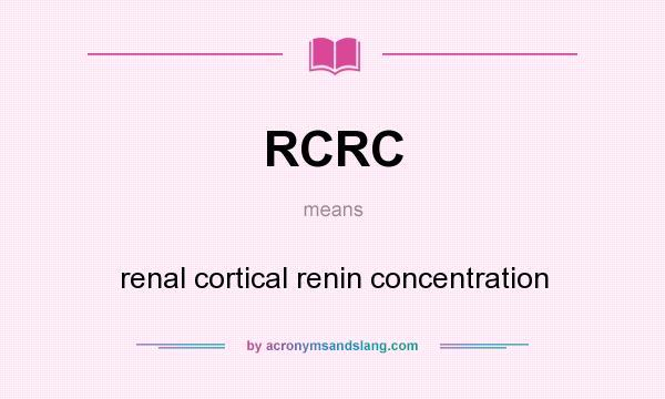 What does RCRC mean? It stands for renal cortical renin concentration