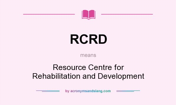 What does RCRD mean? It stands for Resource Centre for Rehabilitation and Development