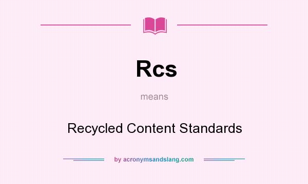 What does Rcs mean? It stands for Recycled Content Standards