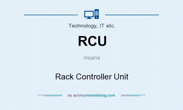 What does RCU mean? It stands for Rack Controller Unit