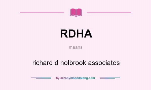What does RDHA mean? It stands for richard d holbrook associates
