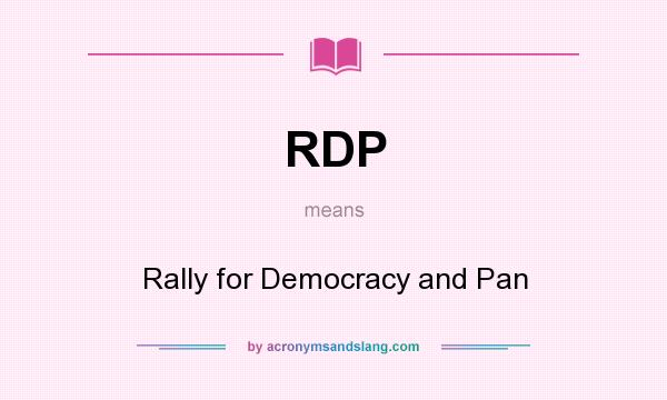 What does RDP mean? It stands for Rally for Democracy and Pan