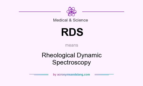 What does RDS mean? It stands for Rheological Dynamic Spectroscopy